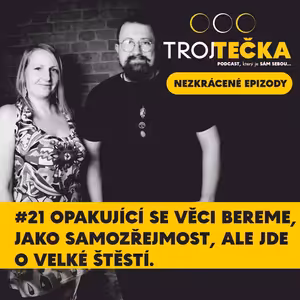 #21 Opakující věci bereme, jako samozřejmost, ale jde o velké štěstí.