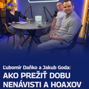 Ľubomír Daňko a Jakub Goda: Ako prežiť dobu nenávisti a hoaxov