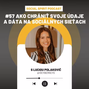 #57 Ako chrániť svoje údaje a dáta na sociálnych sieťach s Lucia Polakovič (@13cyberkeys)
