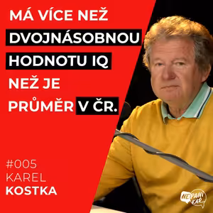 005_Karel Kostka_1 ČÁST_„PANIKA? NA TO NEMÁM ČAS...MALUJU, PÍŠU KNIHY, UČÍM, ŠÉFUJU...ŽE TO ZVLÁDÁM DÍKY IQ 206? TÍM TO NENÍ.“