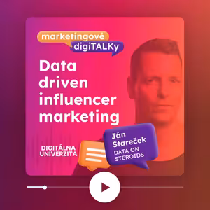 Data driven influencer marketing (Ján Stareček, Data on Steroids) - Marketingové digiTALKy
