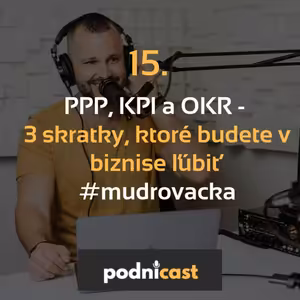15. PPP, KPI a OKR - 3 skratky, ktoré budete v biznise ľúbiť #mudrovacka