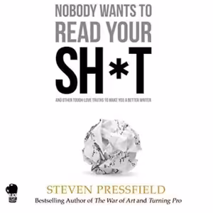 💩 Steven Pressfield: Nobody Wants to Read Your Sh*t