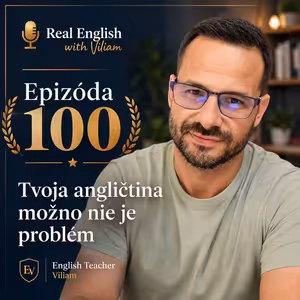 Epizóda 100: Tvoja angličtina možno nie je problém