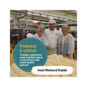 70. díl - Trendy v pekařství aneb mají lidé zájem o celozrnné nebo méně sladké pečivo? (host Richard Kabát)