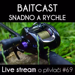 Přívlač live #69 - Baitcast snadno a rychle!