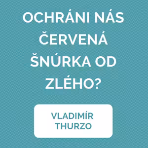 OCHRÁNI NÁS ČERVENÁ ŠNÚRKA OD ZLÉHO?
