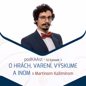 podKAAst S03E03: O hrách, varení, výskume a inom s Martinom Kažimírom