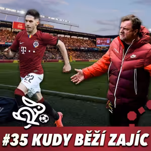 KUDY BĚŽÍ ZAJÍC #35 - SPARTA VS. KDOKOLIV, SLAVIA A TEN ZBYTEK...