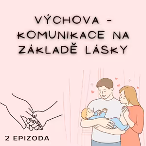 Výchova – KOMUNIKACE NA ZÁKLADĚ LÁSKY (Inspirace témat z knih Pět jazyků lásky-G.Chapman, Výchova bez poražených-T.Gordon, Uč, jako umělec-R.Čapek, Jak vychovat úžasné dítě podle Montessori-T.Sedlin)