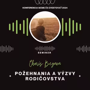 Charis Beynon: Požehnania a výzvy rodičovstva (SK) - Máme čo zvestovať 2024