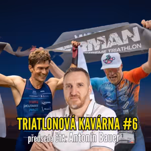 Triatlonová kavárna #6 (předseda ČTA: Antonín Bauer)