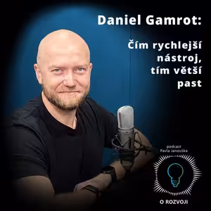 46: Daniel Gamrot: Čím rychlejší nástroj, tím větší past