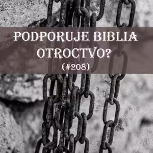 #208 - Podporuje Biblia otroctvo?