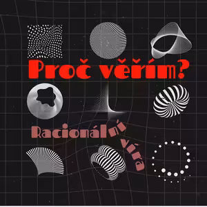 PROČ VĚŘÍM - Racionální víra - Petra