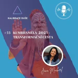 #33 Kumbhaméla 2025 - Transformační cesta