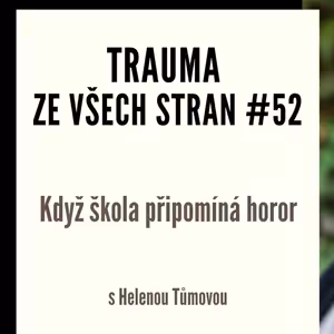 Trauma ze všech stran #52 - Když škola připomíná horor s Helenou Tůmovou