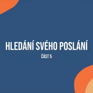 Hledání svého poslání, 5.část. 6.12.2020