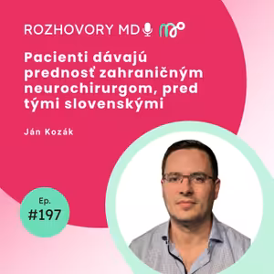 #197 Pacienti dávajú prednosť zahraničným neurochirurgom, pred tými slovenskými - Ján Kozák