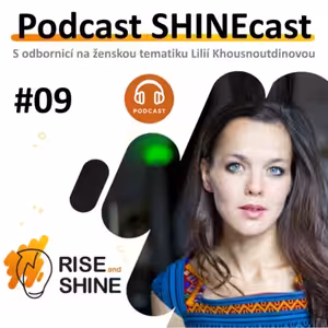 #09 SHINEcast - Odbornice na ženskou tematiku - Lilia Khousnoutdinová
