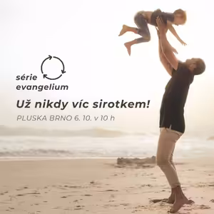 Série Evangelium, 3. část - Už nikdy víc sirotkem!
