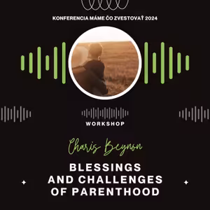 Charis Beynon: Blessings and Challenges of Parenting (EN) - Máme čo zvestovať 2024