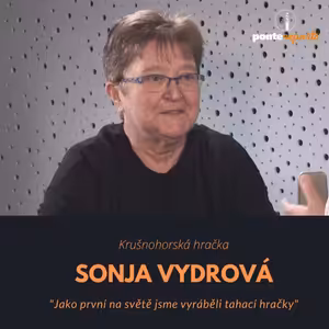Sonja Vydrová – Krušnohorská hračka: Jako první na světě jsme vyráběli tahací hračky
