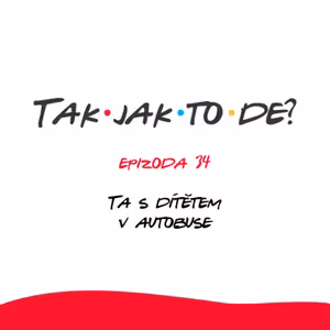 Epizoda 34 - Ta s dítětem v autobuse