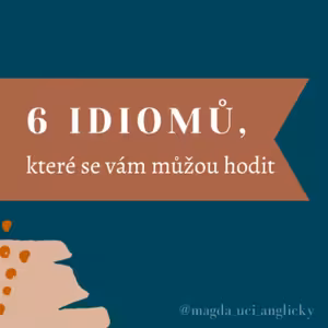 6 anglických idiomů, které se vám můžou hodit