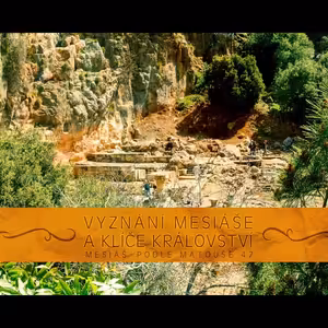 Mesiáš podle Matouše 47 - Vyznání Mesiáše a klíče Království - Bohuslav Wojnar (3.11.2013)