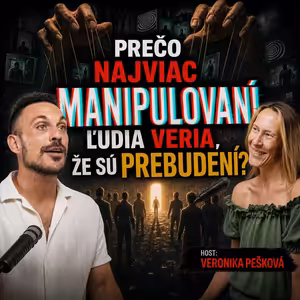 202# Veronika Pešková: PREČO najviac MANIPULOVANÍ ľudia veria, že sú prebudení? - ESENCIE -Leo Prema