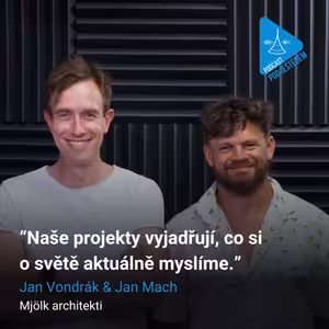 4. Mjölk architekti Jan Vondrák & Jan Mach: Naše projekty vyjadřují, co si o světě aktuálně myslíme.