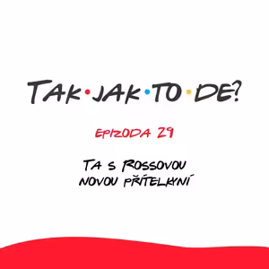 Epizoda 29 - Ta s Rossovou novou přítelkyní