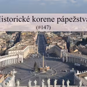 #147 - Historické korene pápežstva