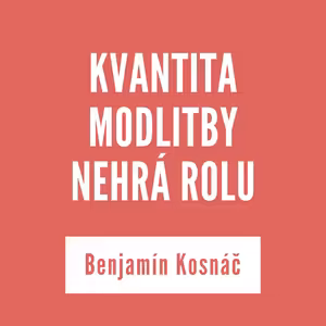 KVANTITA MODLITBY NEHRÁ ROLU | 24. februára 2026