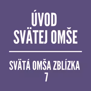 ÚVOD SVÄTEJ OMŠE | SVÄTÁ OMŠA ZBLÍZKA 7