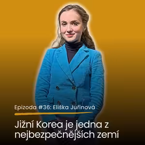 Epizoda #36: Eliška Juřinová - jak vznikla elistheuniguide? Proč jsem si vybrala Jižní Koreu?