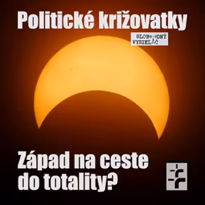 Politické križovatky 09 - 2022-04-08 Západ na ceste do totality ?