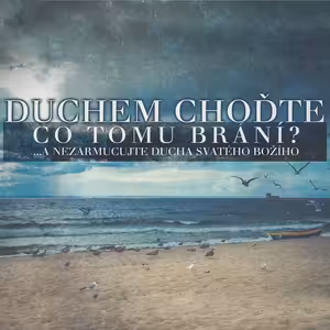 Duchem choďte... Co tomu brání? (3) - Bohuslav Wojnar (11.9.2016)