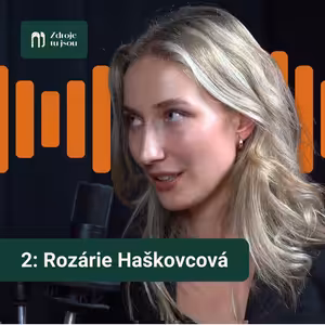 „Komunikuju radši řešení než problémy, mladí na to slyší" - Rozárie Haškovcová - Zdroje tu jsou #2