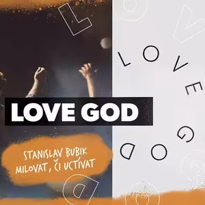 Milovat, či uctívat | Stanislav Bubik | 19.9.2021