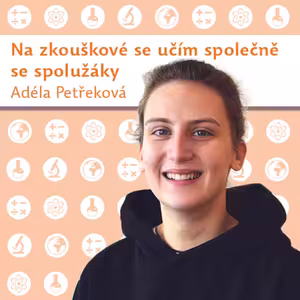 Adéla Petřeková: Na zkouškové se učím společně se spolužáky