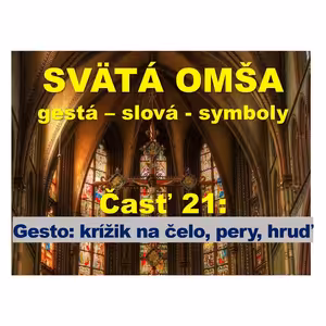 SVÄTÁ OMŠA, gestá, slová, symboly. Časť 21: Krížik na čelo, pery, hruď