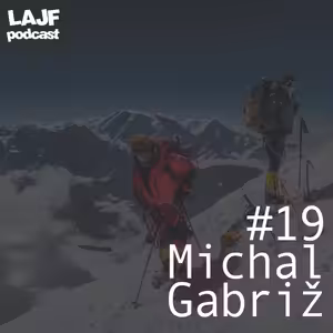 LAJF #19 - Michal Gabriž - O vysokohorských expedíciach v Pakistáne a Nepále