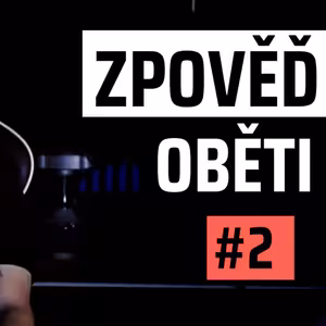 ZPOVĚĎ OBĚTI #2: "Byl jsem mladý kluk a dělal mi to každý den"