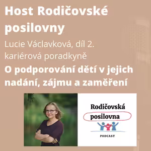 54 - O podporování dětí v jejich nadání, zájmu a zaměření - Lucie Václavková - Host rodičovské posilovny