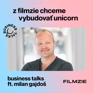 #23 Business Talks w Milan Gajdoš: "Z Filmzie chceme vybudovať unicorn"