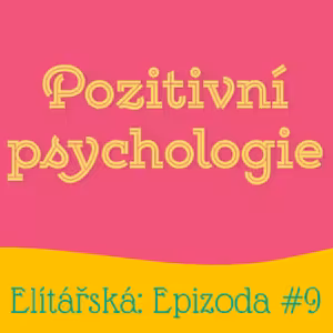 Epizoda 9: Pozitivní psychologie