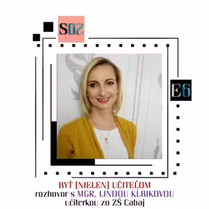 podKAAst S02E06: Byť (nielen) učiteľom - Mgr. Linda Kĺbiková, učiteľka zo ZŠ Cabaj
