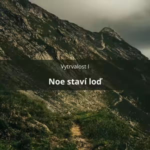 59 – Vytrvalost I – Noe staví loď